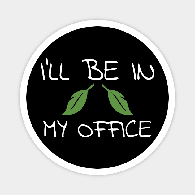 I'll Be In My Office Gardener Garden Magnet by fromherotozero